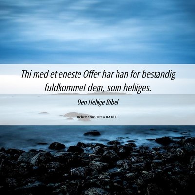 Picture 06 - Hebræerne 10:14 DA1871 - Thi med et eneste Offer har han for bestandig - Bible Verse Picture