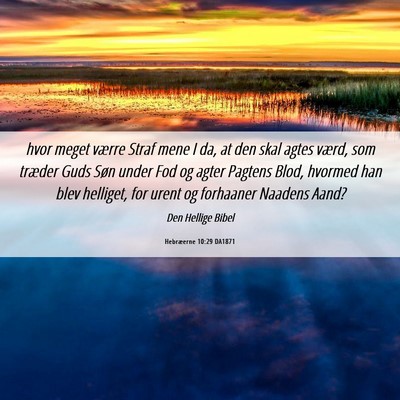 Picture 06 - Hebræerne 10:29 DA1871 - hvor meget værre Straf mene I da, at den skal - Bible Verse Picture