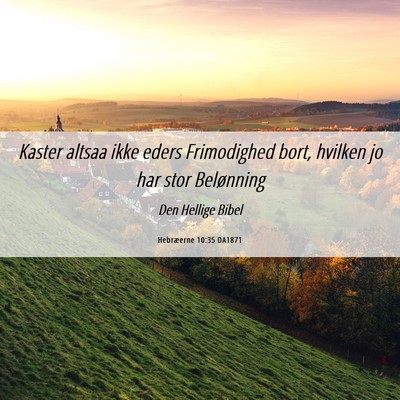 Picture 06 - Hebræerne 10:35 DA1871 - Kaster altsaa ikke eders Frimodighed bort, - Bible Verse Picture