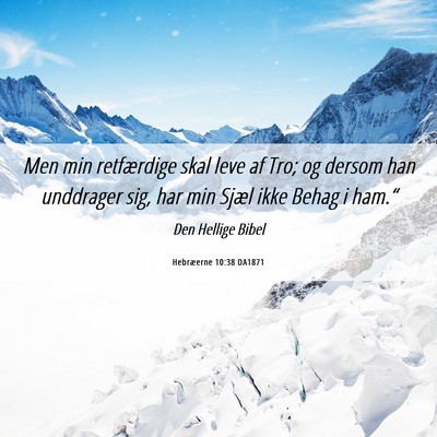 Picture 06 - Hebræerne 10:38 DA1871 - Men min retfærdige skal leve af Tro; og dersom - Bible Verse Picture