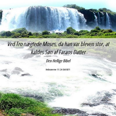 Picture 06 - Hebræerne 11:24 DA1871 - Ved Tro nægtede Moses, da han var bleven stor, - Bible Verse Picture