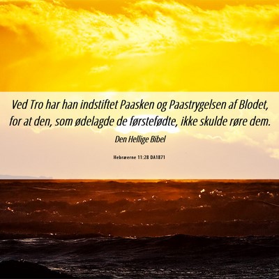 Picture 06 - Hebræerne 11:28 DA1871 - Ved Tro har han indstiftet Paasken og - Bible Verse Picture