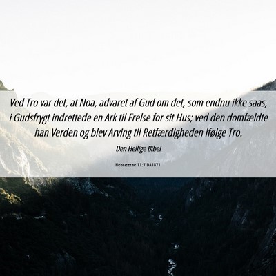 Picture 06 - Hebræerne 11:7 DA1871 - Ved Tro var det, at Noa, advaret af Gud om det, - Bible Verse Picture
