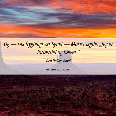 Picture 06 - Hebræerne 12:21 DA1871 - Og — saa frygteligt var Synet — Moses sagde: - Bible Verse Picture