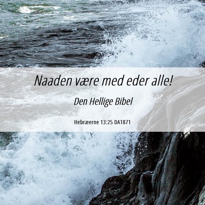 Picture 06 - Hebræerne 13:25 DA1871 - Naaden være med eder - Bible Verse Picture