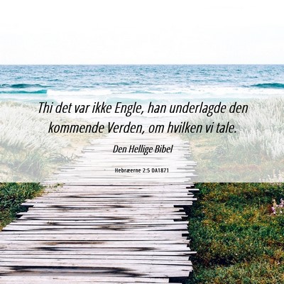 Picture 06 - Hebræerne 2:5 DA1871 - Thi det var ikke Engle, han underlagde den - Bible Verse Picture