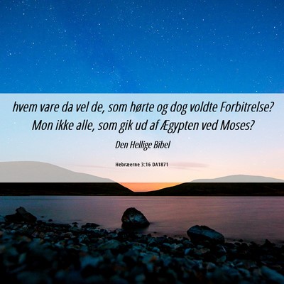 Picture 06 - Hebræerne 3:16 DA1871 - hvem vare da vel de, som hørte og dog voldte - Bible Verse Picture