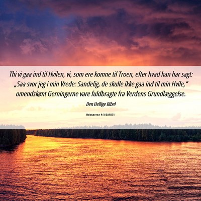 Picture 06 - Hebræerne 4:3 DA1871 - Thi vi gaa ind til Hvilen, vi, som ere komne til - Bible Verse Picture