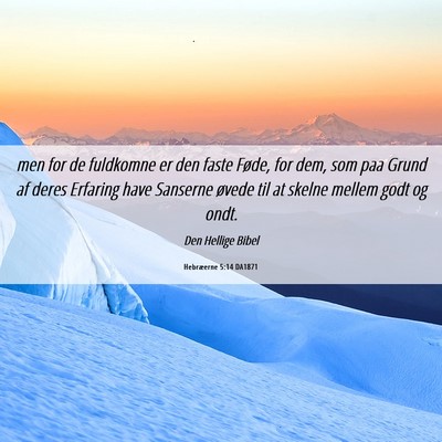 Picture 06 - Hebræerne 5:14 DA1871 - men for de fuldkomne er den faste Føde, for dem, - Bible Verse Picture