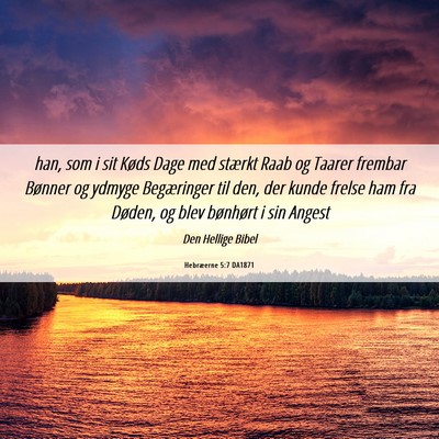 Picture 06 - Hebræerne 5:7 DA1871 - han, som i sit Køds Dage med stærkt Raab og - Bible Verse Picture