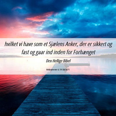 Picture 06 - Hebræerne 6:19 DA1871 - hvilket vi have som et Sjælens Anker, der er - Bible Verse Picture