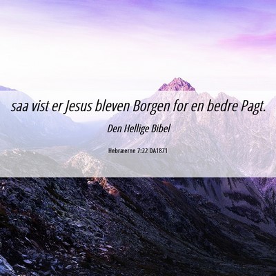 Picture 06 - Hebræerne 7:22 DA1871 - saa vist er Jesus bleven Borgen for en bedre - Bible Verse Picture