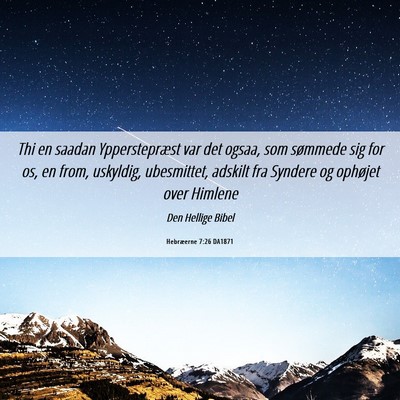 Picture 06 - Hebræerne 7:26 DA1871 - Thi en saadan Ypperstepræst var det ogsaa, som - Bible Verse Picture