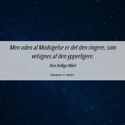 Picture 06 - Hebræerne 7:7 DA1871 - Men uden al Modsigelse er det den ringere, som - Bible Verse Picture