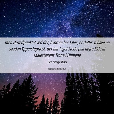 Picture 06 - Hebræerne 8:1 DA1871 - Men Hovedpunktet ved det, hvorom her tales, er - Bible Verse Picture