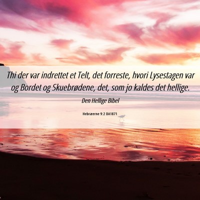 Picture 06 - Hebræerne 9:2 DA1871 - Thi der var indrettet et Telt, det forreste, - Bible Verse Picture