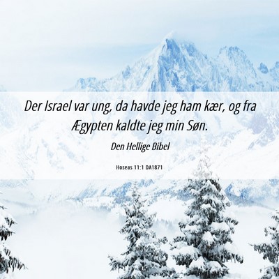 Picture 06 - Hoseas 11:1 DA1871 - Der Israel var ung, da havde jeg ham kær, og fra - Bible Verse Picture