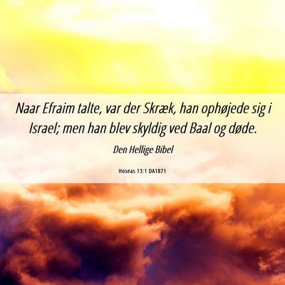 Picture 06 - Hoseas 13:1 DA1871 - Naar Efraim talte, var der Skræk, han ophøjede - Bible Verse Picture