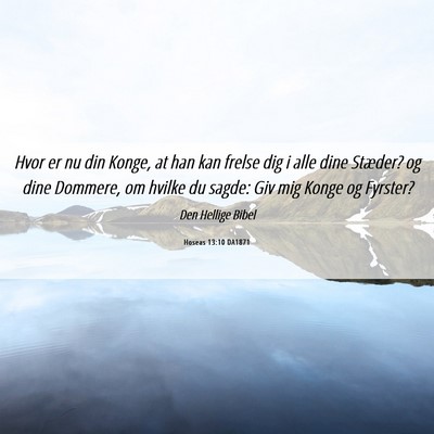 Picture 06 - Hoseas 13:10 DA1871 - Hvor er nu din Konge, at han kan frelse dig i - Bible Verse Picture