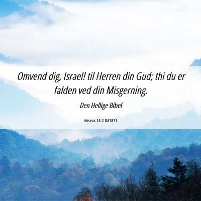 Picture 06 - Hoseas 14:2 DA1871 - Omvend dig, Israel! til Herren din Gud; thi du er - Bible Verse Picture