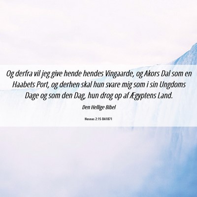 Picture 06 - Hoseas 2:15 DA1871 - Og derfra vil jeg give hende hendes Vingaarde, og - Bible Verse Picture
