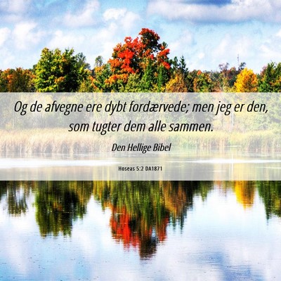 Picture 06 - Hoseas 5:2 DA1871 - Og de afvegne ere dybt fordærvede; men jeg er - Bible Verse Picture