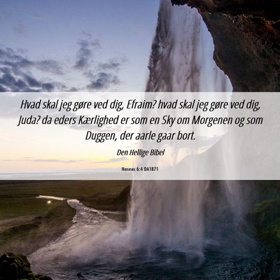 Picture 06 - Hoseas 6:4 DA1871 - Hvad skal jeg gøre ved dig, Efraim? hvad skal - Bible Verse Picture
