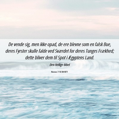 Picture 06 - Hoseas 7:16 DA1871 - De vende sig, men ikke opad, de ere blevne som en - Bible Verse Picture