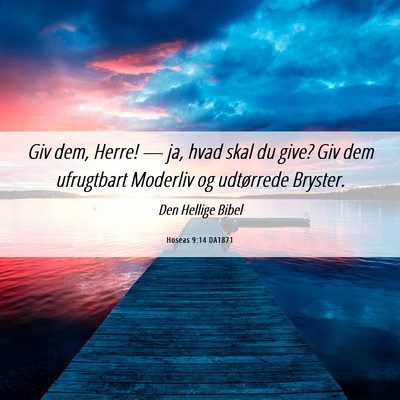Picture 06 - Hoseas 9:14 DA1871 - Giv dem, Herre! — ja, hvad skal du give? Giv - Bible Verse Picture