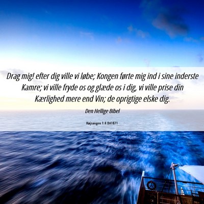 Picture 06 - Højsangen 1:4 DA1871 - Drag mig! efter dig ville vi løbe; Kongen førte - Bible Verse Picture