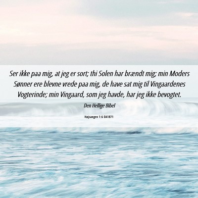 Picture 06 - Højsangen 1:6 DA1871 - Ser ikke paa mig, at jeg er sort; thi Solen har - Bible Verse Picture