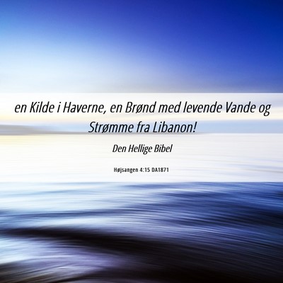 Picture 06 - Højsangen 4:15 DA1871 - en Kilde i Haverne, en Brønd med levende Vande - Bible Verse Picture