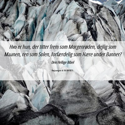 Picture 06 - Højsangen 6:10 DA1871 - Hvo er hun, der titter frem som Morgenrøden, - Bible Verse Picture