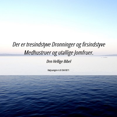 Picture 06 - Højsangen 6:8 DA1871 - Der er tresindstyve Dronninger og firsindstyve - Bible Verse Picture