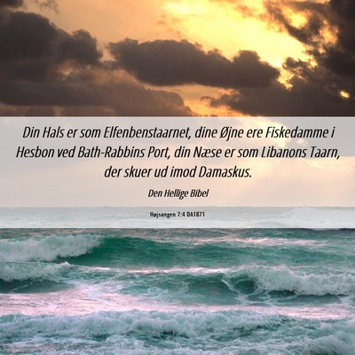 Picture 06 - Højsangen 7:4 DA1871 - Din Hals er som Elfenbenstaarnet, dine Øjne ere - Bible Verse Picture