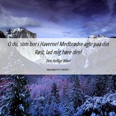 Picture 06 - Højsangen 8:13 DA1871 - O du, som bor i Haverne! Medbrødre agte paa din - Bible Verse Picture