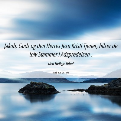 Picture 06 - Jakob 1:1 DA1871 - Jakob, Guds og den Herres Jesu Kristi Tjener, - Bible Verse Picture