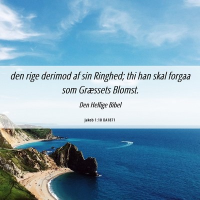 Picture 06 - Jakob 1:10 DA1871 - den rige derimod af sin Ringhed; thi han skal - Bible Verse Picture