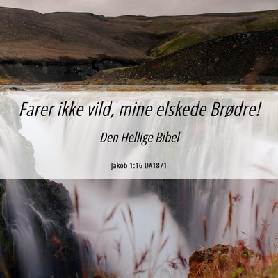 Picture 06 - Jakob 1:16 DA1871 - Farer ikke vild, mine elskede - Bible Verse Picture
