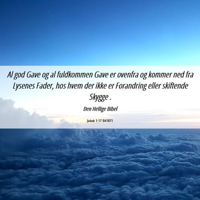 Picture 06 - Jakob 1:17 DA1871 - Al god Gave og al fuldkommen Gave er ovenfra og - Bible Verse Picture