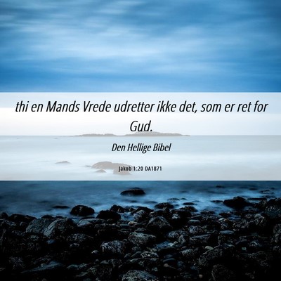 Picture 06 - Jakob 1:20 DA1871 - thi en Mands Vrede udretter ikke det, som er ret - Bible Verse Picture
