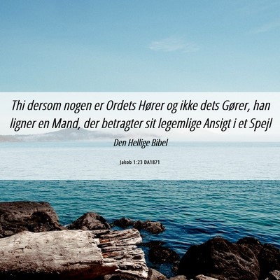 Picture 06 - Jakob 1:23 DA1871 - Thi dersom nogen er Ordets Hører og ikke dets - Bible Verse Picture
