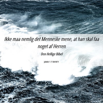 Picture 06 - Jakob 1:7 DA1871 - Ikke maa nemlig det Menneske mene, at han skal - Bible Verse Picture