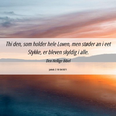 Picture 06 - Jakob 2:10 DA1871 - Thi den, som holder hele Loven, men støder an i - Bible Verse Picture