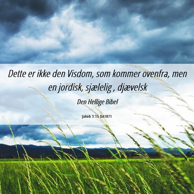 Picture 06 - Jakob 3:15 DA1871 - Dette er ikke den Visdom, som kommer ovenfra, men - Bible Verse Picture