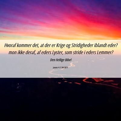 Picture 06 - Jakob 4:1 DA1871 - Hvoraf kommer det, at der er Krige og - Bible Verse Picture