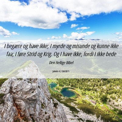 Picture 06 - Jakob 4:2 DA1871 - I begære og have ikke; I myrde og misunde og - Bible Verse Picture