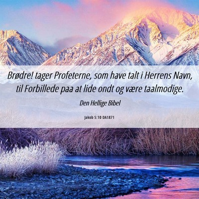 Picture 06 - Jakob 5:10 DA1871 - Brødre! tager Profeterne, som have talt i - Bible Verse Picture