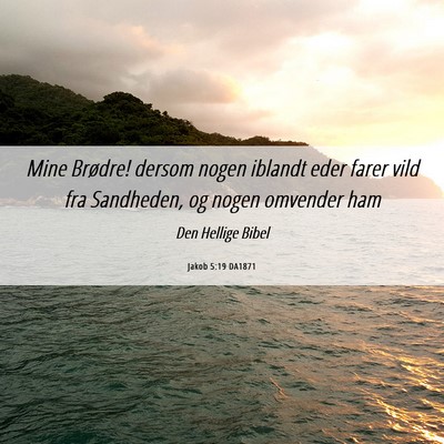 Picture 06 - Jakob 5:19 DA1871 - Mine Brødre! dersom nogen iblandt eder farer - Bible Verse Picture