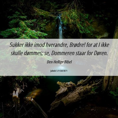 Picture 06 - Jakob 5:9 DA1871 - Sukker ikke imod hverandre, Brødre! for at I - Bible Verse Picture